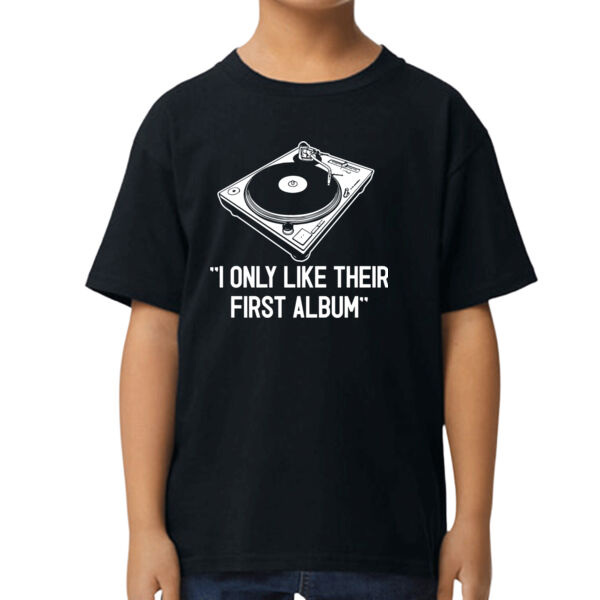 I Only Like Their First Album Kid's T Shirt Thumbnail